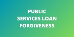 PUBLIC SERVICE LOAN FORGIVENESS PSLF