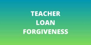 TEACHER LOAN FORGIVENESS